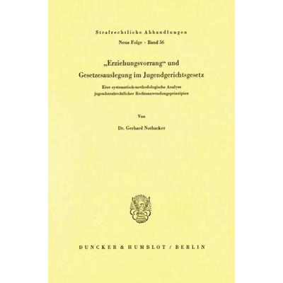 Erziehungsvorrang und Gesetzesauslegung im Jugendgerichtsgesetz., Taschenbuch von Gerhard Nothacker, Duncker & Humblot, 978-3-428-05877-8