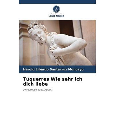 Túquerres Wie sehr ich dich liebe, Taschenbuch von Harold Libardo Santacruz Moncayo, Verlag Unser Wissen, 978-620-6-33375-3