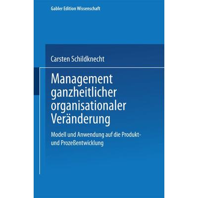 Management ganzheitlicher organisationaler Veränderung, Taschenbuch von Carsten Schildknecht, Deutscher Universitätsverlag, 978-3-8244-6418-0