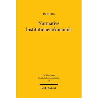 Normative Institutionenökonomik, Gebundene Ausgabe von Ingo Pies, Mohr Siebeck, 978-3-16-146032-6