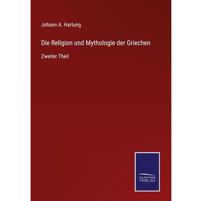 Die Religion und Mythologie der Griechen, Gebundene Ausgabe von Johann A. Hartung, Outlook, 978-3-375-00945-8