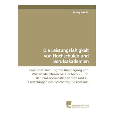 Die Leistungsfähigkeit von Hochschulen und Berufsakademien, Taschenbuch von Mandy Pastohr, Südwestdeutscher Verlag für Hochschulschriften,