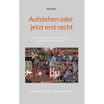 Aufstehen oder jetzt erst recht, Taschenbuch von Peter Klein, BoD – Books on Demand, 978-3-7562-1807-3