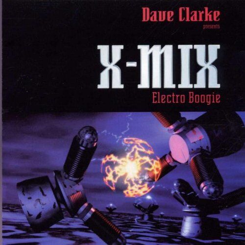 Dave Clarke - X-Mix-7: Electro Boogie - Preis vom 05.10.2026 03:47:11 h