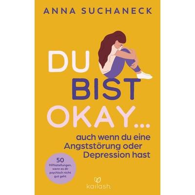 Du bist okay, auch wenn du eine Angststörung oder Depression hast, Taschenbuch von Anna Suchaneck, Kailash, 978-3-424-63264-4