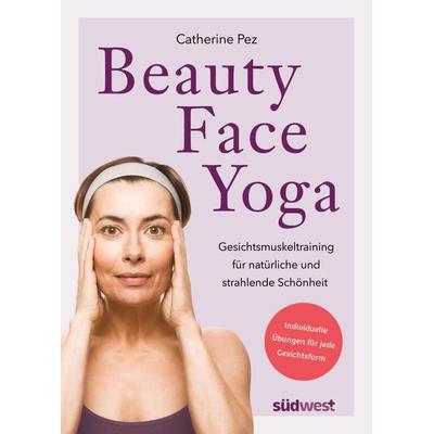 Beauty-Face-Yoga, Taschenbuch von Catherine Pez, Südwest Verlag, 978-3-517-10215-3