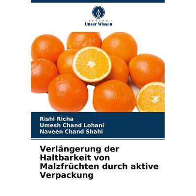 Verlängerung der Haltbarkeit von Malzfrüchten durch aktive Verpackung, Taschenbuch von Rishi Richa,Umesh Chand Lohani,Naveen Chand Shahi, Verlag Unser