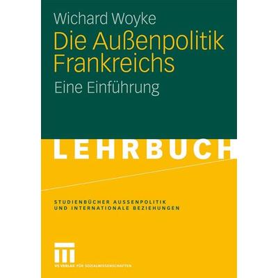 Die Außenpolitik Frankreichs, Taschenbuch von Wichard Woyke, VS Verlag für Sozialwissenschaften, 978-3-531-13885-5
