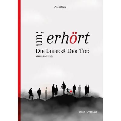 Un;erhört Die Liebe & Der Tod, Gebundene Ausgabe von , OVIS Verlag, 978-3-910552-03-6