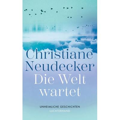 Die Welt wartet, Gebundene Ausgabe von Christiane Neudecker, Luchterhand, 978-3-630-87758-7