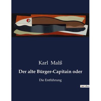 Der alte Bürger-Capitain oder, Taschenbuch von Karl Malss, BoD - Books on Demand, 979-10-419-0978-0