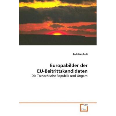 Bedi, L: Europabilder der EU-Beitrittskandidaten, Taschenbuch von Ladislaus Bedi, VDM, 978-3-639-14977-7