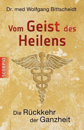 Dr. med. Wolfgang Bittscheidt - Vom Geist des Heilens: Die Rückkehr der Ganzheit - Preis vom 17.10.2026 19:25:27 h