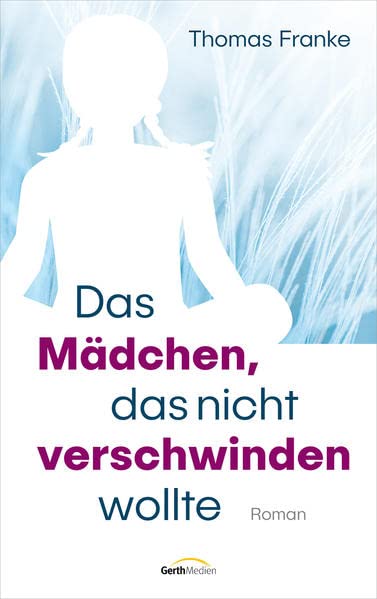 Thomas Franke - Das Mädchen, das nicht verschwinden wollte: Roman. - Preis vom 09.10.2026 07:28:09 h