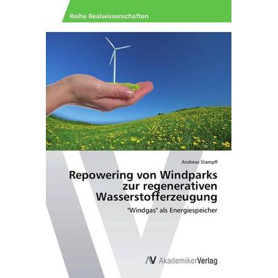 Repowering von Windparks zur regenerativen Wasserstofferzeugung, Taschenbuch von Andreas Stampfl, AV Akademikerverlag, 978-3-639-39873-1