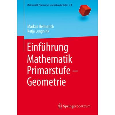 Einführung Mathematik Primarstufe – Geometrie, Taschenbuch von Markus Helmerich,Katja Lengnink, Springer Berlin, 978-3-662-47205-7
