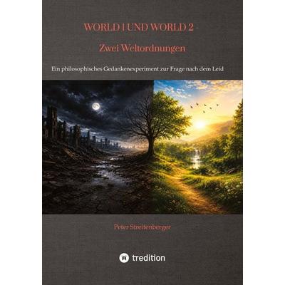 WORLD 1 UND WORLD 2 - Zwei Weltordnungen, Taschenbuch von Peter Streitenberger, Tredition, 978-3-384-96269-0