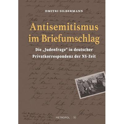 Antisemitismus im Briefumschlag, Gebundene Ausgabe von Dmitri Silbermann, Metropol-Verlag, 978-3-86331-800-0
