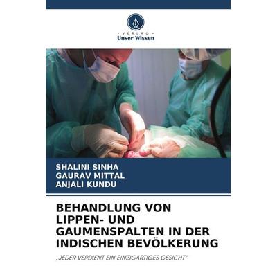 BEHANDLUNG VON LIPPEN- UND GAUMENSPALTEN IN DER INDISCHEN BEVÖLKERUNG, Taschenbuch von Shalini Sinha,Gaurav Mittal,Anjali Kundu, Verlag Unser Wissen