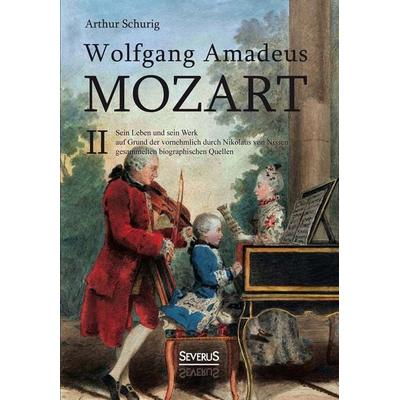 Wolfgang Amadeus Mozart. Sein Leben und sein Werk, Gebundene Ausgabe von Arthur Schurig, Severus Verlag, 978-3-95801-080-2