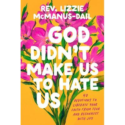 God Didn''t Make Us to Hate Us, Gebundene Ausgabe von Rev. Lizzie Mcmanus-Dail, Random House N.Y., 978-0-593-85087-9
