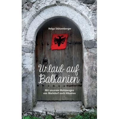 Urlaub auf Balkanien, Taschenbuch von Helga Stützenberger, BoD – Books on Demand, 978-3-7392-1694-2
