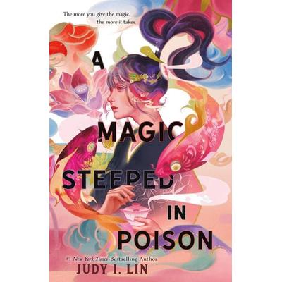 A Magic Steeped in Poison, Gebundene Ausgabe von Judy I. Lin, Macmillan USA, 978-1-250-76708-0