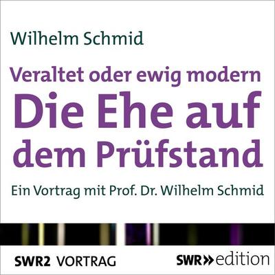Veraltet oder ewig modern - Die Ehe auf dem Prüfstand - Wilhelm Schmid, Audio, 9783956153785
