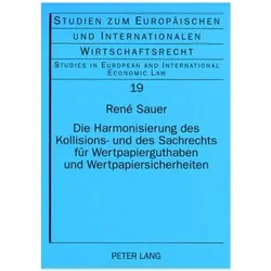 Die Harmonisierung des Kollisions- und des Sachrechts für Wertpapierguthaben und Wertpapiersicherhei, Fachbücher von René Sauer