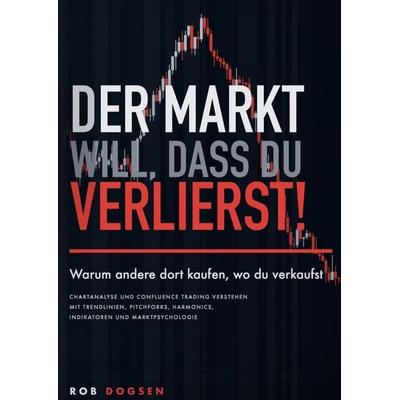 Der Markt will, dass du verlierst!, Gebundene Ausgabe von Rob Dogsen, Bookmundo, 978-94-039-4314-5