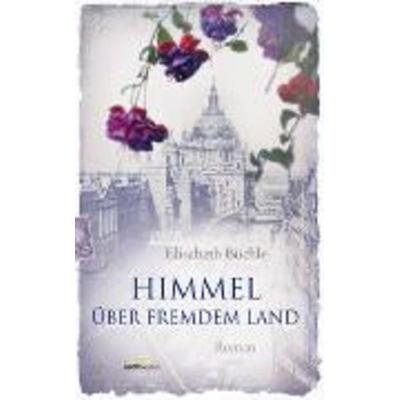Himmel über fremdem Land, Gebundene Ausgabe von Elisabeth Büchle, Gerth Medien