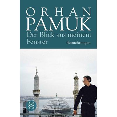 Der Blick aus meinem Fenster, Taschenbuch von Orhan Pamuk, Fischer Taschenbuch Verlag, 978-3-596-17763-9