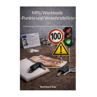 MPU Workbook -Punkte und Verkehrsdilikte-, Taschenbuch von Burkhard Rau, BoD – Books on Demand, 978-3-695-71617-3