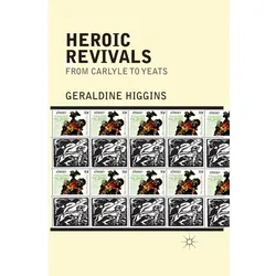 Heroic Revivals from Carlyle to Yeats, Sachbücher von Geraldine Higgins