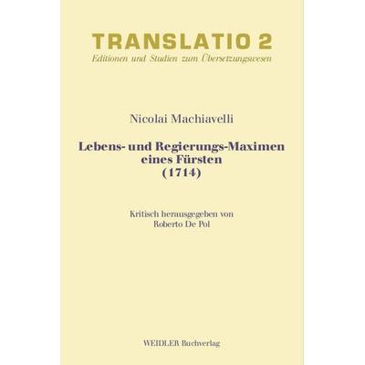 Lebens- und Regierungs-Maximen eines Fürsten (1714), Taschenbuch von Nicolai Machiavelli, Weidler Buchverlag Berlin, 978-3-89693-467-3