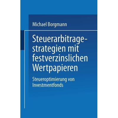 Steuerarbitragestrategien mit festverzinslichen Wertpapieren, Taschenbuch von Michael Borgmann, Deutscher Universitätsverlag, 978-3-8244-7595-7
