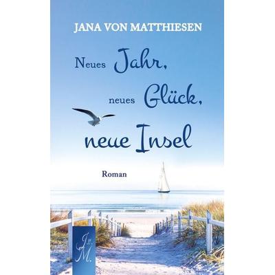 Neues Jahr, neues Glück, neue Insel, Taschenbuch von Jana von Matthiesen, Bookmundo, 978-94-037-3612-9