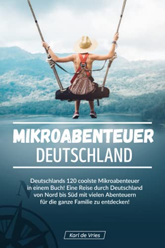 Karl de Vries - Mikroabenteuer Deutschland: Deutschlands 120 coolste Mikroabenteuer in einem Buch! Eine Reise durch Deutschland von Nord bis Süd mit vielen Abenteuern für die ganze Familie zu entdecken! - Preis vom 09.10.2026 07:28:09 h