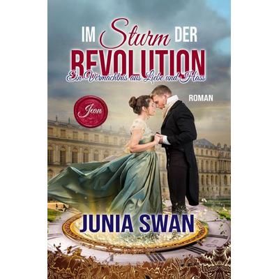Im Sturm der Revolution, Taschenbuch von Junia Swan, Epubli, 978-3-565-14701-4
