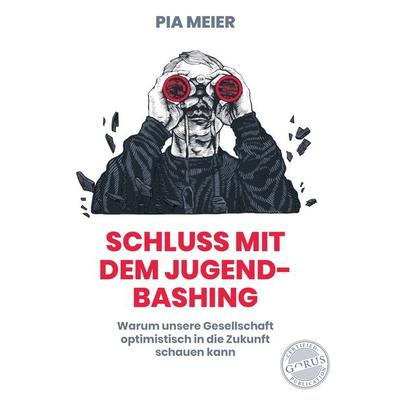 Schluß mit dem Jugend-Bashing, Gebundene Ausgabe von Pia Meier, Orgshop GmbH