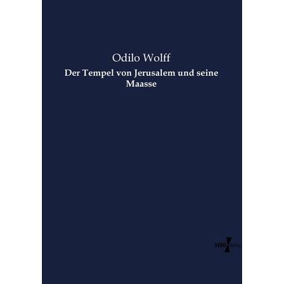 Der Tempel von Jerusalem und seine Maasse, Taschenbuch von Odilo Wolff, Vero Verlag, 978-3-7372-1738-5