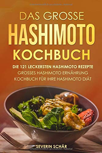 Severin Schär - Das grosse Hashimoto Kochbuch: Die 121 leckersten Hashimoto Rezepte - Grosses Hashimoto Ernährung Kochbuch für Ihre Hashimoto Diät - Preis vom 09.10.2026 07:28:09 h