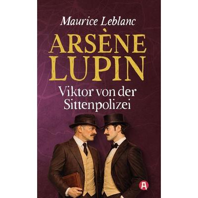 Arsène Lupin – Viktor von der Sittenpolizei. Detektivroman. Maurice Leblanc, Taschenbuch von Maurice Leblanc, Aionas Verlag, 978-3-96545-154-4