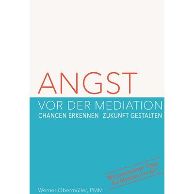 Angst vor der Mediation, Gebundene Ausgabe von PMM Werner Obermüller, Buchschmiede, 978-3-99165-442-1