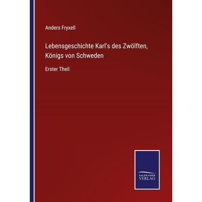 Lebensgeschichte Karls des Zwölften, Königs von Schweden, Taschenbuch von Anders Fryxell, Outlook, 978-3-375-08942-9