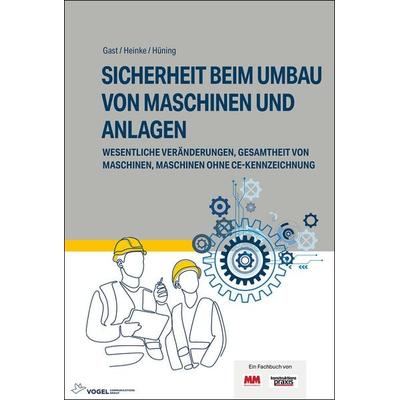 Sicherheit beim Umbau von Maschinen und Anlagen, Gebundene Ausgabe von Alois Hüning,Berthold Heinke,Torsten Gast, Vogel Communications Group GmbH &