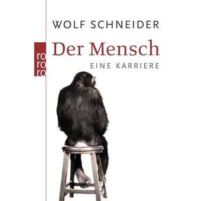 Der Mensch, Taschenbuch von Wolf Schneider, Rowohlt Taschenbuch