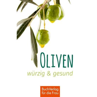 Oliven - würzig und gesund, Gebundene Ausgabe von Ute Scheffler, Buchverlag Leipzig