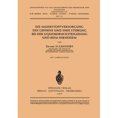 Die Sauerstoffversorgung des Gehirns und ihre Störung bei der Liquordrucksteigerung und beim Hirnödem, Taschenbuch von H. Gänshirt, Springer Berlin,