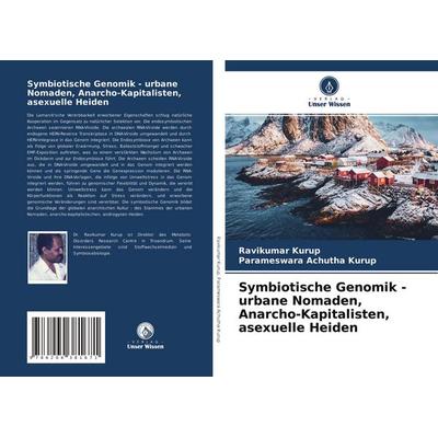 Symbiotische Genomik - urbane Nomaden, Anarcho-Kapitalisten, asexuelle Heiden, Taschenbuch von Ravikumar Kurup,Parameswara Achutha Kurup, Verlag Unser
